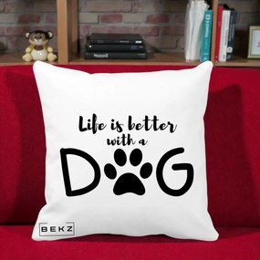 Perna Personalizata Life is Better with a Dog, 40x40 cm, Alba Mata, Husa Detasabila, Perna Inclusa, BEKZ®