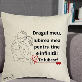 Cadou pentru Iubit - Perna Personalizata Dragul Meu Iubirea Mea pentru Tine e Infinita Te Iubesc, 40x40 cm, Ecru, Husa Detasabila, Perna Inclusa, BEKZ®