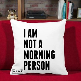 Perna Decorativa I Am Not a Morning Person, 40x40 cm, Alba Mata, Husa Detasabila, Perna Inclusa, BEKZ®