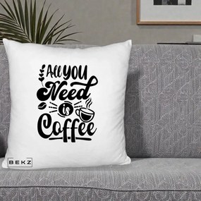 Perna Personalizata All You Need Is Coffee, 40x40 cm, Alb Pufos, Husa Detasabila, Perna Inclusa, BEKZ®