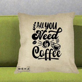 Perna Personalizata All You Need Is Coffee, 40x40 cm, Crem, Husa Detasabila, Perna Inclusa, BEKZ®