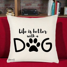Perna Personalizata Life is Better with a Dog, 40x40 cm, Crem Reliefat, Husa Detasabila, Perna Inclusa, BEKZ®