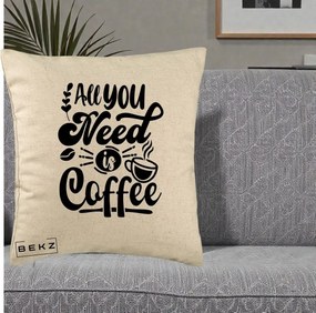 Perna Personalizata All You Need Is Coffee, 40x40 cm, Bej, Husa Detasabila, Perna Inclusa, BEKZ®