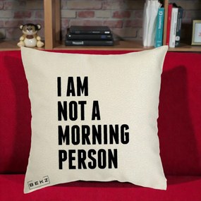 Perna Decorativa I Am Not a Morning Person, 40x40 cm, Ecru, Husa Detasabila, Perna Inclusa, BEKZ®