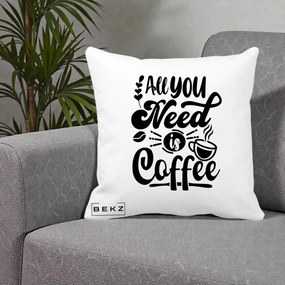 Perna Personalizata All You Need Is Coffee, 40x40 cm, Alba Mata, Husa Detasabila, Perna Inclusa, BEKZ®