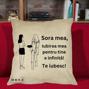 Cadou pentru Sora - Perna Personalizata Sora Mea Te Iubesc Fete Elegante cu Cadou, 40x40 cm, Crem, Husa Detasabila, Perna Inclusa, BEKZ®