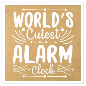Tablou   World s Cutest Alarm Clock   gravat laser, din lemn MDF, Patrat, 300 x 300 mm, natur-alb
