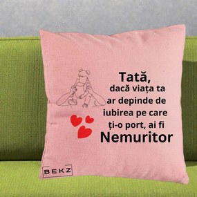 Cadou pentru Tata - Perna Personalizata Tata Nemuritor Mesaj, 40x40 cm, Roz, Husa Detasabila, Perna Inclusa, BEKZ®