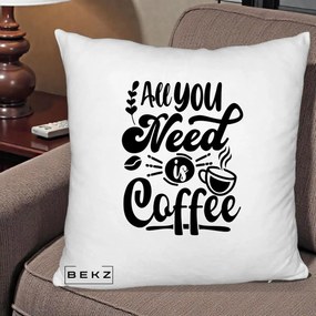 Perna Personalizata All You Need Is Coffee, 40x40 cm, Alb Pufos, Husa Detasabila, Perna Inclusa, BEKZ®