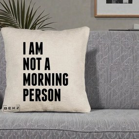 Perna Decorativa I Am Not a Morning Person, 40x40 cm, Bej Canapea, Husa Detasabila, Perna Inclusa, BEKZ®