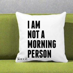 Perna Decorativa I Am Not a Morning Person, 40x40 cm, Alba Mata, Husa Detasabila, Perna Inclusa, BEKZ®