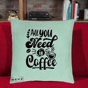 Perna Personalizata All You Need Is Coffee, 40x40 cm, Verde Menta, Husa Detasabila, Perna Inclusa, BEKZ®