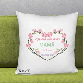 Cadou pentru Mama - Perna Personalizata Esti Cea mai Buna Mama din Lume La Multi Ani cu Inima Florala, 40x40 cm, Alb Pufos, Husa Detasabila, Perna Inclusa, BEKZ®