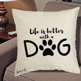 Perna Personalizata Life is Better with a Dog, 40x40 cm, Ecru, Husa Detasabila, Perna Inclusa, BEKZ®