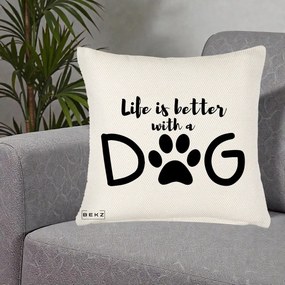 Perna Personalizata Life is Better with a Dog, 40x40 cm, Crem Reliefat, Husa Detasabila, Perna Inclusa, BEKZ®