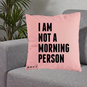 Perna Decorativa I Am Not a Morning Person, 40x40 cm, Roz, Husa Detasabila, Perna Inclusa, BEKZ®