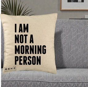 Perna Decorativa I Am Not a Morning Person, 40x40 cm, Bej, Husa Detasabila, Perna Inclusa, BEKZ®