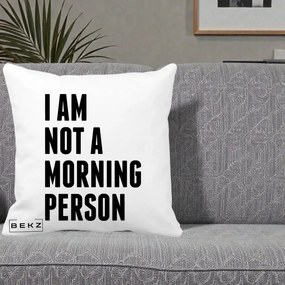 Perna Decorativa I Am Not a Morning Person, 40x40 cm, Alba Mata, Husa Detasabila, Perna Inclusa, BEKZ®