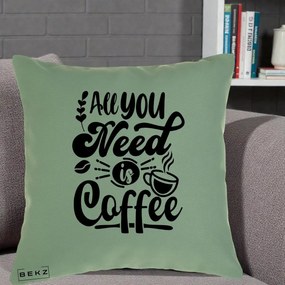 Perna Personalizata All You Need Is Coffee, 40x40 cm, Verde, Husa Detasabila, Perna Inclusa, BEKZ®