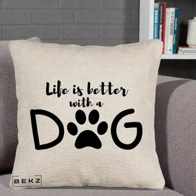 Perna Personalizata Life is Better with a Dog, 40x40 cm, Bej Canapea, Husa Detasabila, Perna Inclusa, BEKZ®