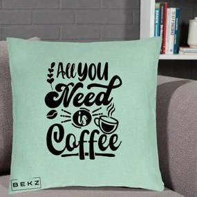 Perna Personalizata All You Need Is Coffee, 40x40 cm, Verde Menta, Husa Detasabila, Perna Inclusa, BEKZ®
