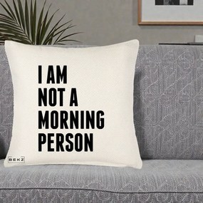Perna Decorativa I Am Not a Morning Person, 40x40 cm, Crem Reliefat, Husa Detasabila, Perna Inclusa, BEKZ®