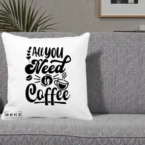 Perna Personalizata All You Need Is Coffee, 40x40 cm, Alba Mata, Husa Detasabila, Perna Inclusa, BEKZ®