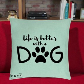 Perna Personalizata Life is Better with a Dog, 40x40 cm, Verde Menta, Husa Detasabila, Perna Inclusa, BEKZ®