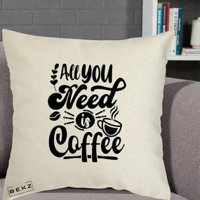 Perna Personalizata All You Need Is Coffee, 40x40 cm, Ecru, Husa Detasabila, Perna Inclusa, BEKZ®