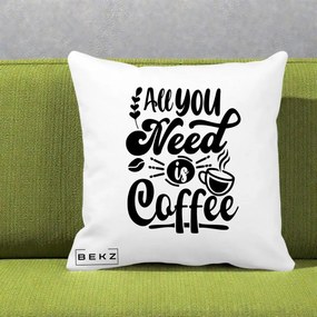 Perna Personalizata All You Need Is Coffee, 40x40 cm, Alba Mata, Husa Detasabila, Perna Inclusa, BEKZ®