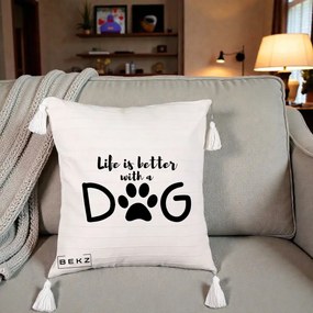 Perna Personalizata Life is Better with a Dog, 40x40 cm, Bej cu Franjuri, Husa Detasabila, Perna Inclusa, BEKZ®