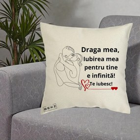 Cadou pentru Iubita - Perna Personalizata Draga Mea Iubirea Mea pentru Tine e Infinita Te Iubesc, 40x40 cm, Ecru, Husa Detasabila, Perna Inclusa, BEKZ®