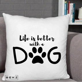 Perna Personalizata Life is Better with a Dog, 40x40 cm, Alb Pufos, Husa Detasabila, Perna Inclusa, BEKZ®