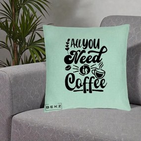 Perna Personalizata All You Need Is Coffee, 40x40 cm, Verde Menta, Husa Detasabila, Perna Inclusa, BEKZ®