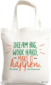 Sacosa de Panza pentru Cumparaturi, Geanta Tote, model Dream Big, Work Hard, Make it Happen, 38x34.5 cm, Alba, BEKZ®