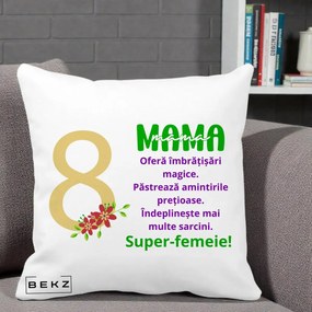 Cadou pentru Mama - Perna Personalizata Mama Super-Femeie cu Cifra 8 si Flori 8 Martie, 40x40 cm, Alba Mata, Husa Detasabila, Perna Inclusa, BEKZ®