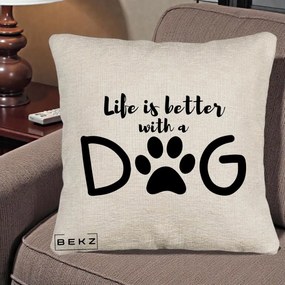Perna Personalizata Life is Better with a Dog, 40x40 cm, Bej Canapea, Husa Detasabila, Perna Inclusa, BEKZ®