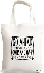 Sacosa de Panza pentru Cumparaturi, Geanta Tote, model Go ahead use me, over and over again this bag 2, 38x34.5 cm, Alba, BEKZ®