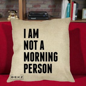 Perna Decorativa I Am Not a Morning Person, 40x40 cm, Crem, Husa Detasabila, Perna Inclusa, BEKZ®