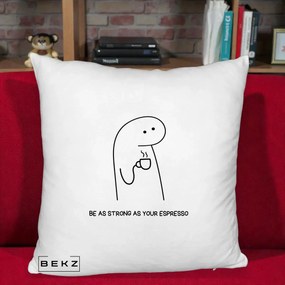 Perna Personalizata Be As Strong As Your Espresso, 40x40 cm, Alb Pufos, Husa Detasabila, Perna Inclusa, BEKZ®