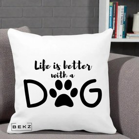 Perna Personalizata Life is Better with a Dog, 40x40 cm, Alba Mata, Husa Detasabila, Perna Inclusa, BEKZ®