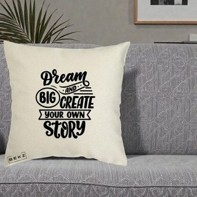 Perna Decorativa Dream Big Create Your Story, 40x40 cm, Ecru, Husa Detasabila, Perna Inclusa, BEKZ®
