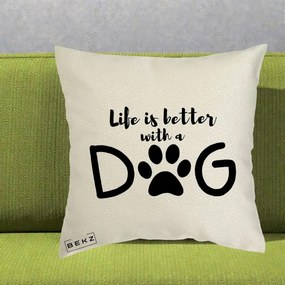 Perna Personalizata Life is Better with a Dog, 40x40 cm, Ecru, Husa Detasabila, Perna Inclusa, BEKZ®