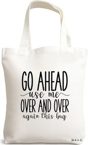 Sacosa de Panza pentru Cumparaturi, Geanta Tote, model Go ahead use me, over and over again this bag, 38x34.5 cm, Alba, BEKZ®