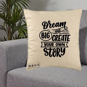 Perna Decorativa Dream Big Create Your Story, 40x40 cm, Bej, Husa Detasabila, Perna Inclusa, BEKZ®