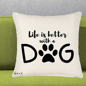 Perna Personalizata Life is Better with a Dog, 40x40 cm, Crem Reliefat, Husa Detasabila, Perna Inclusa, BEKZ®
