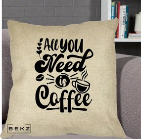 Perna Personalizata All You Need Is Coffee, 40x40 cm, Crem, Husa Detasabila, Perna Inclusa, BEKZ®
