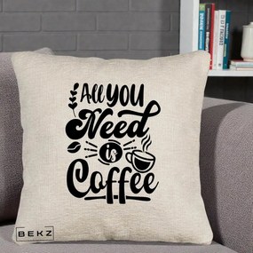 Perna Personalizata All You Need Is Coffee, 40x40 cm, Bej Canapea, Husa Detasabila, Perna Inclusa, BEKZ®