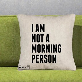Perna Decorativa I Am Not a Morning Person, 40x40 cm, Bej Canapea, Husa Detasabila, Perna Inclusa, BEKZ®