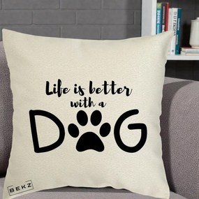 Perna Personalizata Life is Better with a Dog, 40x40 cm, Ecru, Husa Detasabila, Perna Inclusa, BEKZ®